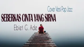 ebiet g ade seberkas cinta yang sirna cover versi pop jazz