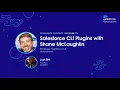 Salesforce CLI Plugins with Shane McLaughlin Episode 71