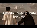Download Lagu ARMADA - CINTA ITU BUTA - SPEED UP