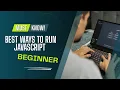 Best Ways to Run JavaScript for Beginners Watch at 1 5x
