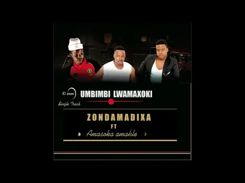 Download MP3 UMBIMBI LWAMAXOKI..ZONDAMADIXA FT AMASOKA AMAHLE