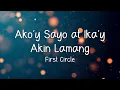 Download Lagu AKO'Y SAYO AT IKAY AKIN - FIRST CIRCLE (LYRICS)