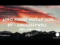 Afro House Mix 2024 by   Annsdeepwell