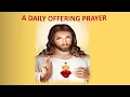 A DAILY OFFERING PRAYER