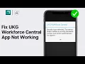UKG Workforce Central App Not Working How to Fix UKG Workforce Central App Not Working