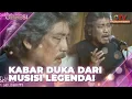 Download Lagu Kabar duka dari MUSISI LEGENDA TANAH AIR! | OBSESI