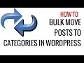 How to Bulk Move Posts to Categories and Tags in WordPress