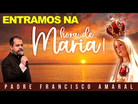Download MP3 ATENÇÃO: ENTRAMOS NA HORA DE MARIA! - Padre Francisco Amaral