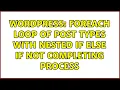 Wordpress Foreach Loop Of Post Types With Nested If Else If Not Completing Process