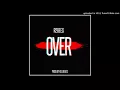 R2Bees - Over (Prod by Killbeatz)[ Official Audio]
