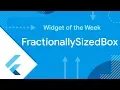 FractionallySizedBox Flutter Widget of the Week