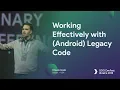 Working Effectively with Android Legacy Code - Chuck Greb