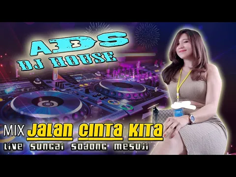 Download MP3 DJ ADS LIVE SUNGAI SODONG || MIX JALAN CINTA KITA