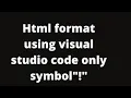 Html format set using visual studio code only symbol