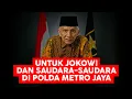UNTUK JOKOWI DAN SAUDARA-SAUDARA DI POLDA METRO JAYA