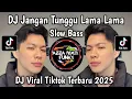 Lagu DJ JANGAN TUNGGU LAMA LAMA NANTI LAMA LAMA AKU DI AMBIL ORANG SLOW BASS VIRAL TIKTOK TERBARU