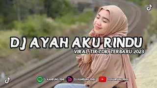 Download DJ AYAH AKU RINDU TRI SUAKA SLOW FULL BASS VIRAL TIKTOK TERBARU 2023 MP3