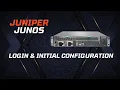 Juniper Basic Configuration - Login Initial Configuration