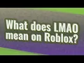What does LMAO mean on Roblox