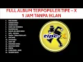 Download Lagu FULL ALBUM POPULER TIPE - X 1 JAM TANPA IKLAN