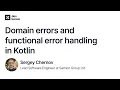 Domain errors and functional error handling in Kotlin - Sergey Chernov