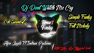 Download Dj Dont Watch Me Cry - Afen Lianto Ft Imbran Pratama [Simple Funky] MP3