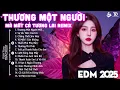 Download Lagu Thương Một Người Mà Mất Cả Tương Lai Remix ♫ BXH Nhạc Trẻ EDM Hot Tiktok TRIỆU VIEW - EDM Hot Trend