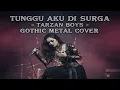 Download Lagu TARZAN BOYS – TUNGGU AKU DI SURGA | GOTHIC METAL VERSION COVER By Arvin Pratama 
