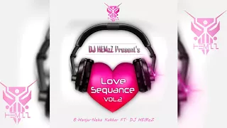 8.Hanju Neha Kakkar Ft. DJ HEMzZ | Love Sequence Vol.2