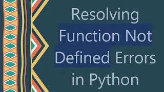 Resolving Function Not Defined Errors in Python
