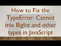 How to Fix the TypeError Cannot mix BigInt and other types in JavaScript