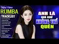 Lagu ANH LÀ QUÁ KHỨ KHÔNG THỂ QUÊN , NGẪM - LK Nhạc Trẻ Hót TikTok 2025 - ALBUM RUMBA XUẤT SẮC NHẤT