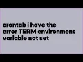 crontab i have the error TERM environment variable not set 1 answer