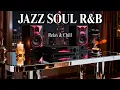 Smooth Jazz \u0026 Soulful R\u0026B – Peaceful Melody Vibes for Relaxing \u0026 Chilling