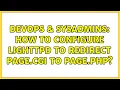 DevOps SysAdmins How to configure Lighttpd to redirect page cgi to page php 2 Solutions