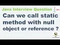 Can we call a static method with a null object in Java Calling a method using null in Java