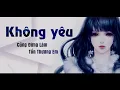 Lagu Không Yêu Cũng Đừng Làm Tổn Thương Em (Lời Việt) | Anh Duy