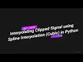 Interpolating Clipped Signal using Spline Cubic Interpolation in Python