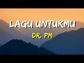 Download Lagu Dr. PM - Lagu Untukmu (Lirik)