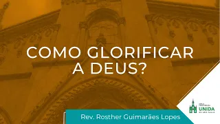 Como Glorificar a Deus? – Jeremias 9:23-24 – Rev. Rosther Guimarães Lopes