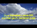 Lagu Dua Sahabat Lama 65 Kendati jauh, berjalan juga