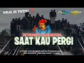 Download Lagu DJ SAAT KAU PERGI COCOK UNTUK PARTY KARNAVALAN BASS HALUSS || free flm‼️