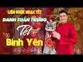 Download Lagu TẾT BÌNH YÊN - TẾT BÌNH AN | Tổng Hợp LK Nhạc TẾT DANH TUẤN TRUNG 2025 | Danh Tuấn Trung Nhạc Đời