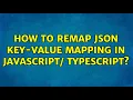 How to remap json key-value mapping in javascript typescript 2 Solutions