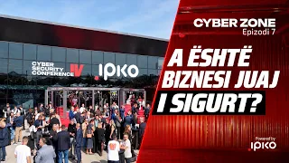 Cyber Zone 4 - (Ep 7) Siguria fillon me përgatitje, (Epizod special nga Cyber Security Conference 4)