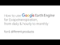 How to use Earth Engine for Evapotranspiration from daily hourly to monthly 6 products