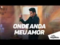 Lagu Léo Magalhães - ONDE ANDA MEU AMOR