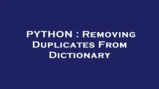 PYTHON Removing Duplicates From Dictionary