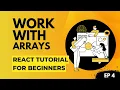 Ep 4 Working with Arrays React Tutorial For Beginners