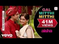 Gal Mitthi Mitthi - Aisha |Sonam Kapoor |Abhay Deol |Javed Akhtar |Amit Trivedi e
